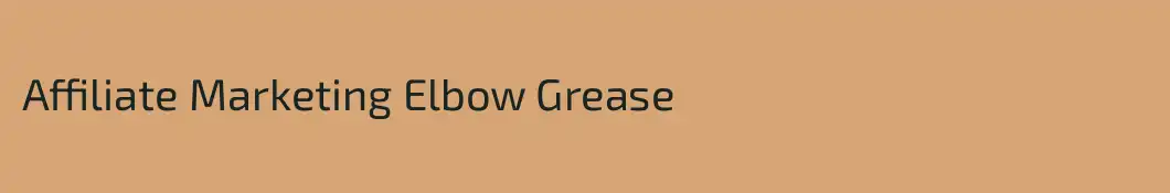 Affiliate Marketing Elbow Grease